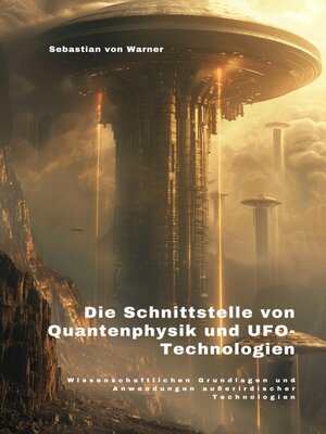 cover image of Die Schnittstelle  von Quantenphysik und  UFO-Technologien